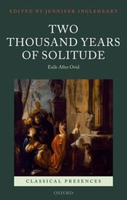 Two Thousand Years of Solitude: Exile After Ovid by Jennifer Ingleheart: New