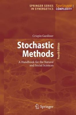 Stochastic Methods : A Handbook for the Natural and Social Sciences, Hardcove...