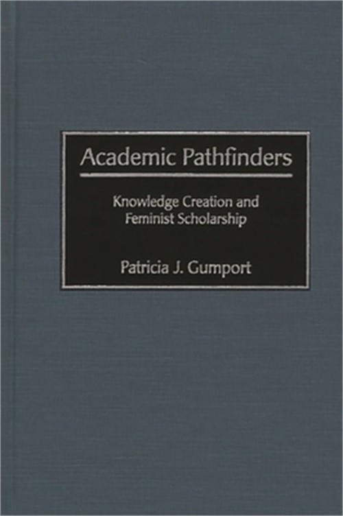 Academic Pathfinders: Knowledge Creation and Feminist Scholarship (Hardback or C