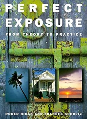 Perfect Exposure : A Practical Guide for All Photographers Paperb