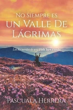 No Siempre es un Valle de Lágrimas: Los Recuerdos de una Vida bien Vivida (Spani