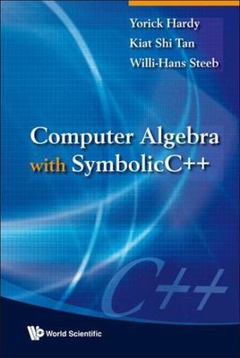 COMPUTER ALGEBRA WITH SYMBOLICC++, Hardy, Yorick,Steeb, Willi-Hans,Tan, Kiat Shi