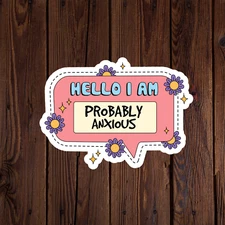 Mental health awareness sticker vinyl decal hello I am probably anxious