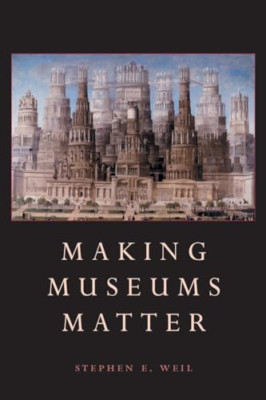 Making Museums Matter - Paperback NEW Weil, S. 2002-05