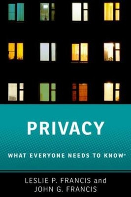 Privacy : What Everyone Needs to Know  John G., Francis, Leslie P