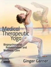 Medical Therapeutic Yoga: Biopsychosocial Rehabilitation and Wellness Care, Garn