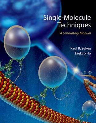Single Molecule Techniques: A Laboratory Manual by Paul R. Selvin (English) Pape