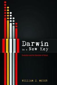 Darwin-in-a-New-Key-Evolution-and-the-Question-of-Value-William-J-Meyer-2016-PB