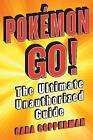 Pokemon Go!: The Ultimate Unauthorized Guide by Cara Copperman (Paperback, 2016)