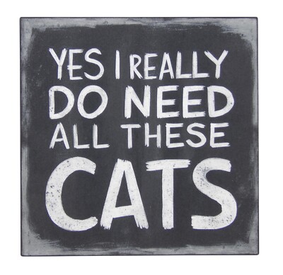 Yes I Really Do Need All These Cats Funny Pet Sign Shelf Sitter Wall Art 5'' x 5''