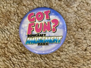 Bowcraft Amusement Park Got Fun? Button 1995