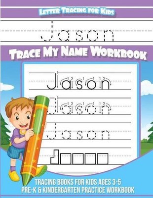 Jason Letter Tracing for Kids Trace my Name Workbook: Tracing Books for Kids age