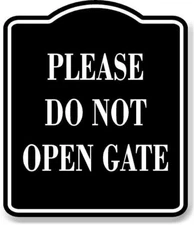 Please Do Not Open Gate BLACK Aluminum Composite Sign