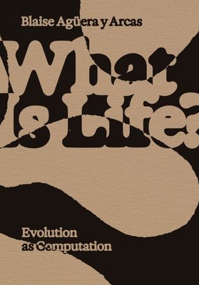 What Is Life? : Evolution As Computation, Paperback by Aguera Y Arcas, Blaise...