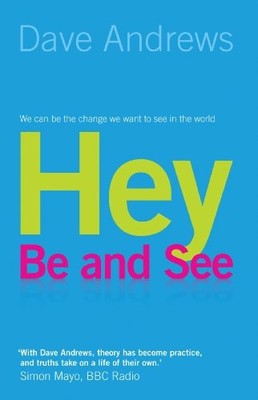 Hey, Be and See: We can be the change we want to see in the worl