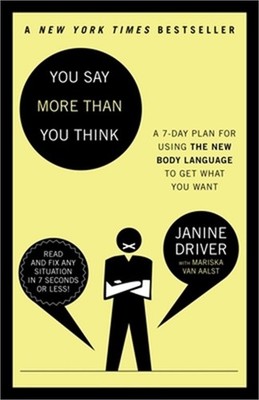 You Say More Than You Think: The 7-Day Plan for Using the New Body Language to G