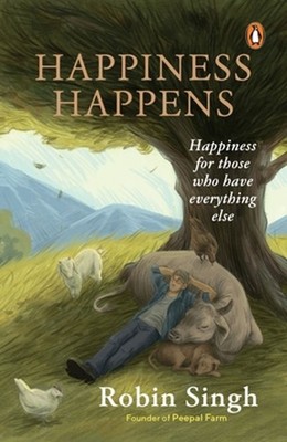 Happiness Happens: Happiness for Those Who Have Everything Else by Robin Singh P