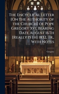 The Encyclical Letter [On the Authority of the Church] of Pope Gregory Xvi. Bear
