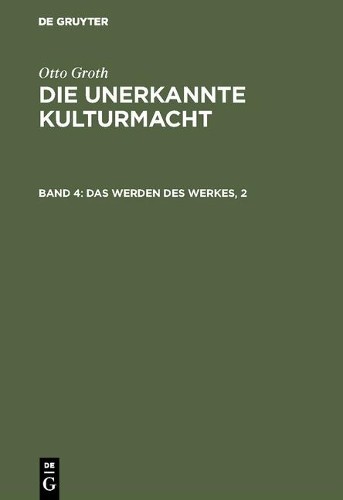 Otto Groth Das Werden des Werkes, 2 (Hardback)