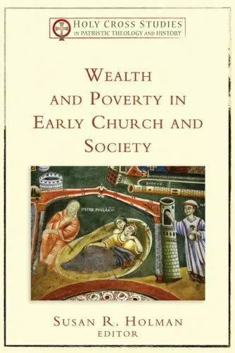 Wealth and Poverty in Early Church and Society (Holy Cross Studies in Patristic 