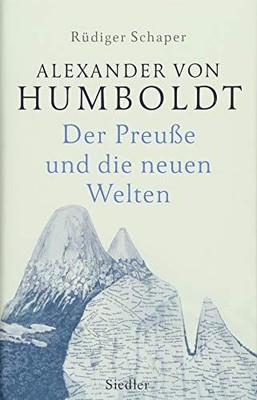 Alexander von Humboldt : der Preuße und die neuen Welten. Schaper, Rüdiger: