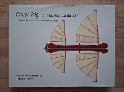 CANOE RIG: The Essence and Art Sailpower Traditional Antique Todd Bradshaw 2000
