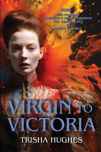 Trisha Hughes | Virgin To Victoria - England's Story From The Virgin Queen To...-image