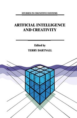 Artificial Intelligence and Creativity An Interdisciplinary Approach T. Dartnall