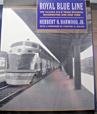 ROYAL BLUE LINE The Classic B & O Train Herbert R Harwood Jr Softcover c.1990