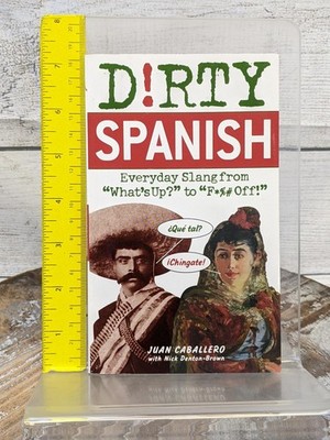 Dirty Spanish: Everyday Slang from (Dirty Everyday Slang) by Juan Caballero PB