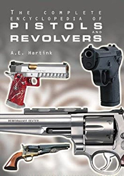 The Complete Encyclopedia of Pistols and Revolvers Hardcover A. E