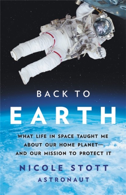 Back to Earth by Nicole Stott (Hardback Book)