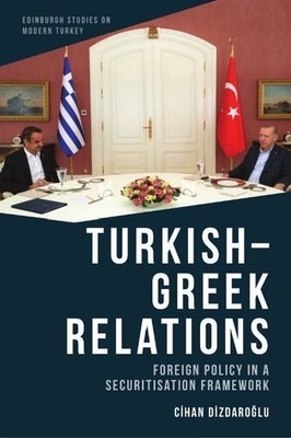 Turkish-Greek Relations: Foreign Policy in a Securitisation Framework (Edinbu...