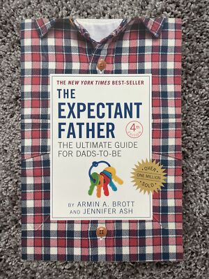 The New Father Ser.: The Expectant Father : The Ultimate Guide for Dads-To-Be by
