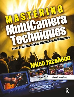 Mastering MultiCamera Techniques: From Preproduction to Editing and Delivera...