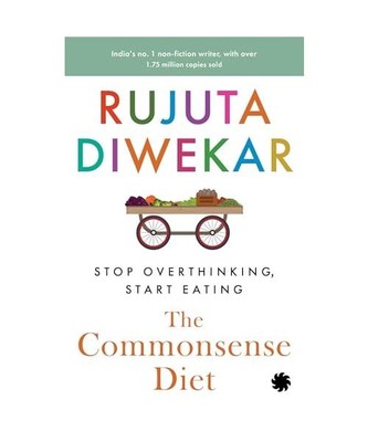 The Commonsense Diet: Stop Overthinking, Start Eating, Diwekar, Rujuta