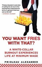 You Want Fries With That: A White-Collar Burnout Experiences Life at Minimum Wa