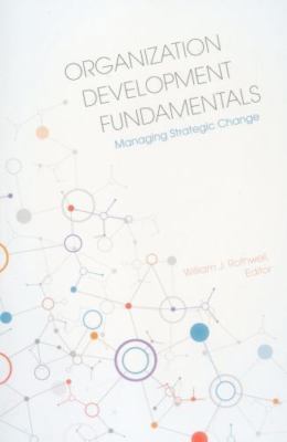 Organization Development Fundamentals: Managing Strategic Change by 