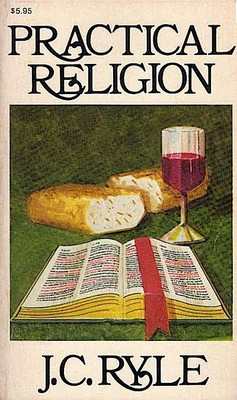 Practical religion : being plain papers on the daily duties, experience, dangers