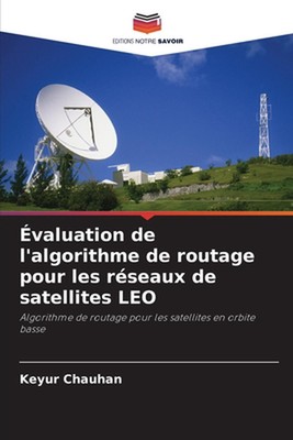 valuation de l'algorithme de routage pour les rseaux de satellites LEO by Keyur 