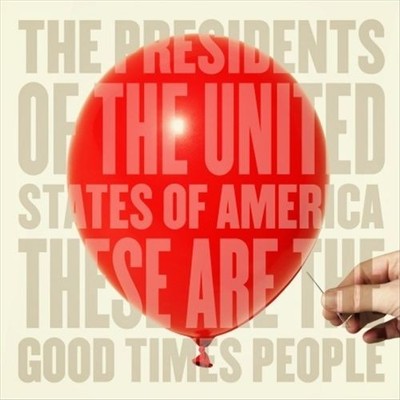 THE PRESIDENTS OF THE UNITED STATES OF AMERICA - THESE ARE THE GOOD TIMES PEOPLE