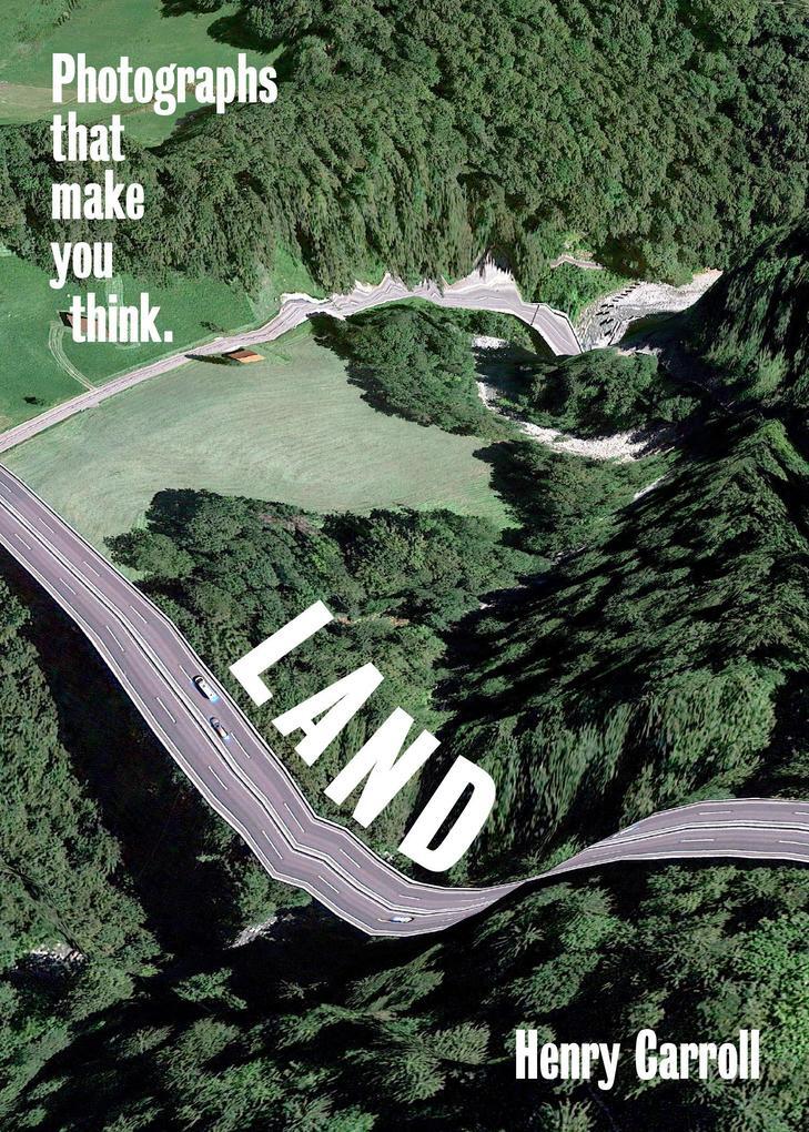 Thumbnail - Land: Photographs That Make You Think | Henry Carroll | 2022 |