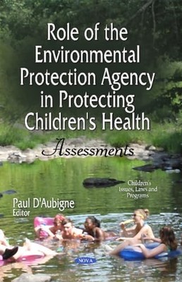 Role of the Environmental Protection Agency in Protecting Children's Health: As