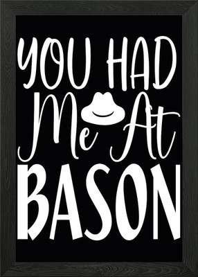 You had me at bason Framed Wall Art Poster Canvas Print Picture