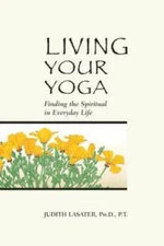 Living Your Yoga: Finding the Spiritual in Everyday Life - Paperback - GOOD