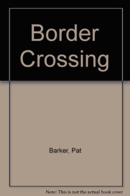 Border Crossing,Pat Barker- 0670893153