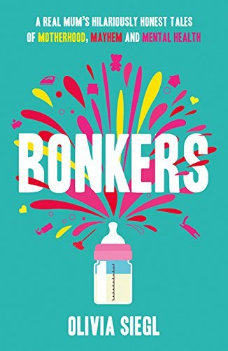 Bonkers: A Real Mum's Hilariously Honest tales of Motherhood, Mayhem and Menta,