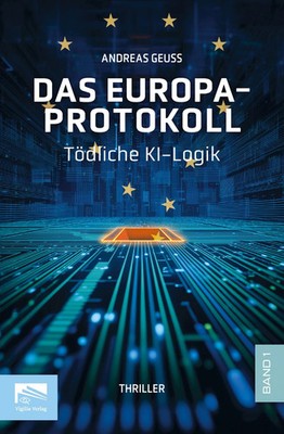 Das Europa-Protokoll Band 1 Tödliche KI-Logik