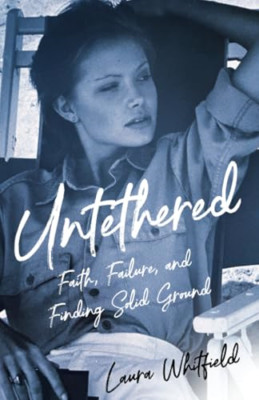 Untethered: Faith, Failure, and Finding Solid Ground - Paperback NEW Whitfield,