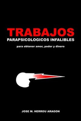 Trabajos Parapsicolgicos Infalibles para obtener amor, poder y dinero by Jose M.